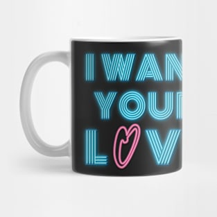 I Want Your Love Mug